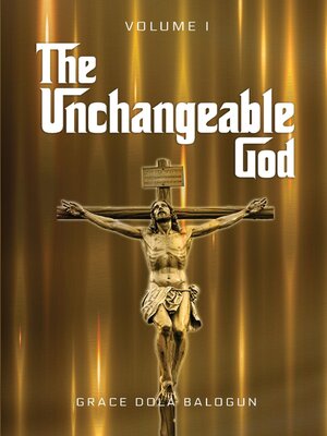 cover image of The Unchangeable God Volume I